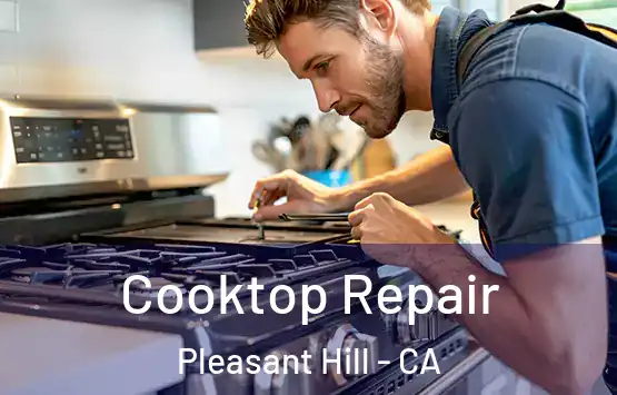  Cooktop Repair Pleasant Hill - CA