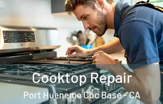  Cooktop Repair Port Hueneme Cbc Base - CA