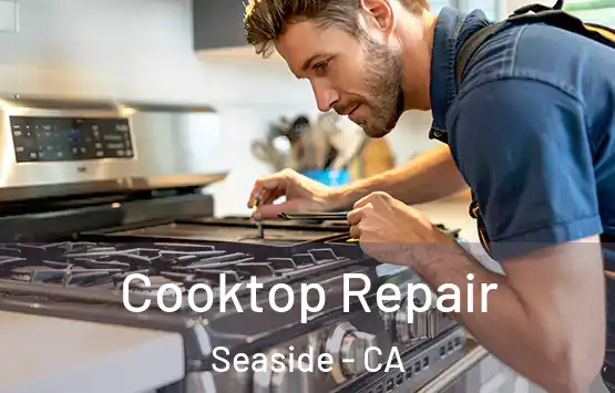  Cooktop Repair Seaside - CA