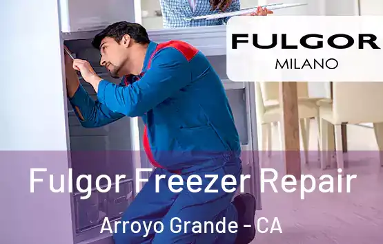  Fulgor Freezer Repair Arroyo Grande - CA