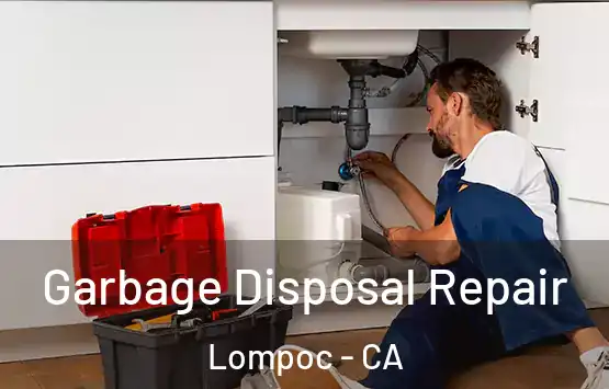  Garbage Disposal Repair Lompoc - CA