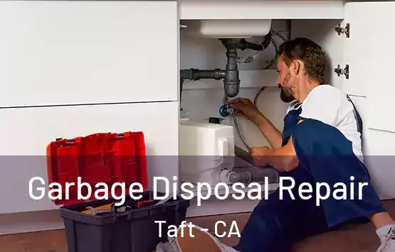  Garbage Disposal Repair Taft - CA