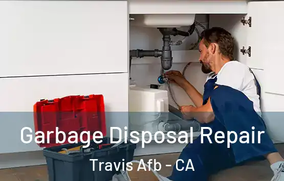  Garbage Disposal Repair Travis Afb - CA