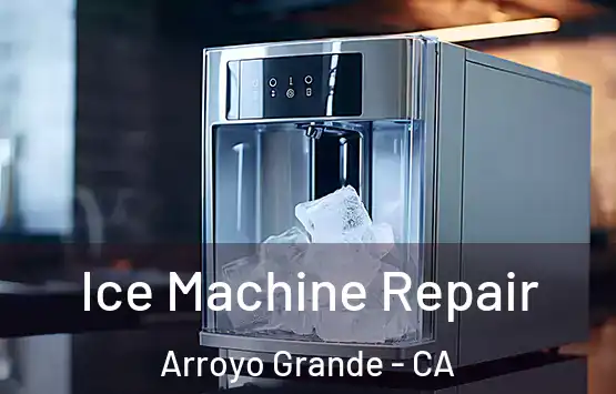  Ice Machine Repair Arroyo Grande - CA