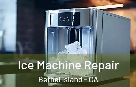  Ice Machine Repair Bethel Island - CA