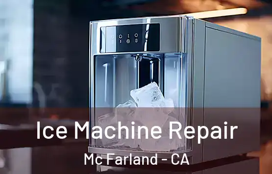  Ice Machine Repair Mc Farland - CA