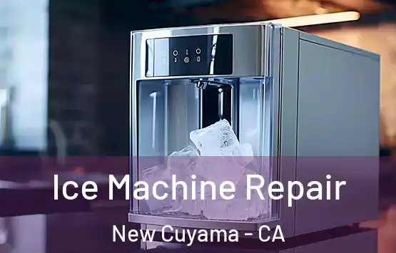  Ice Machine Repair New Cuyama - CA