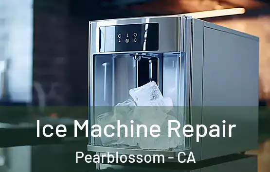  Ice Machine Repair Pearblossom - CA