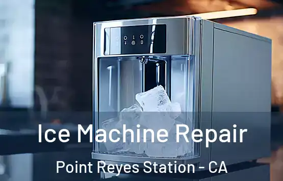  Ice Machine Repair Point Reyes Station - CA
