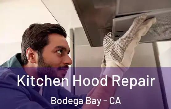  Kitchen Hood Repair Bodega Bay - CA