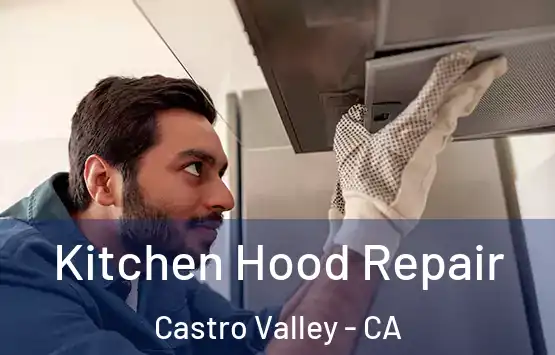  Kitchen Hood Repair Castro Valley - CA