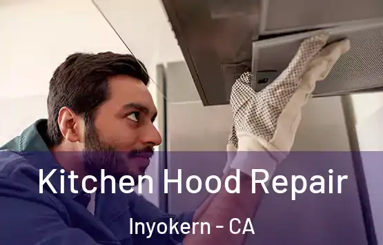  Kitchen Hood Repair Inyokern - CA