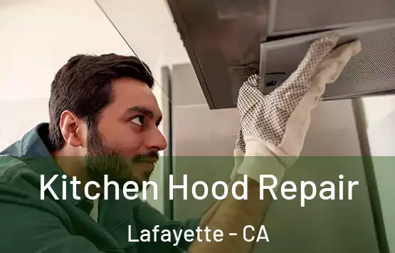  Kitchen Hood Repair Lafayette - CA