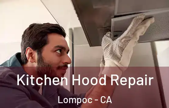  Kitchen Hood Repair Lompoc - CA