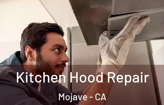  Kitchen Hood Repair Mojave - CA