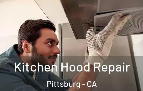  Kitchen Hood Repair Pittsburg - CA
