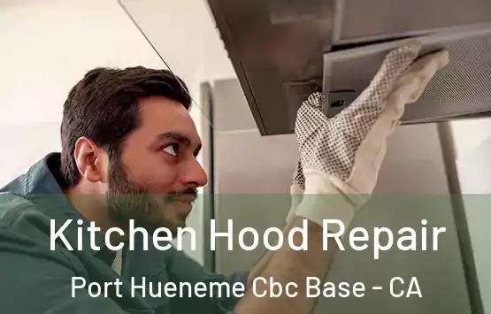  Kitchen Hood Repair Port Hueneme Cbc Base - CA