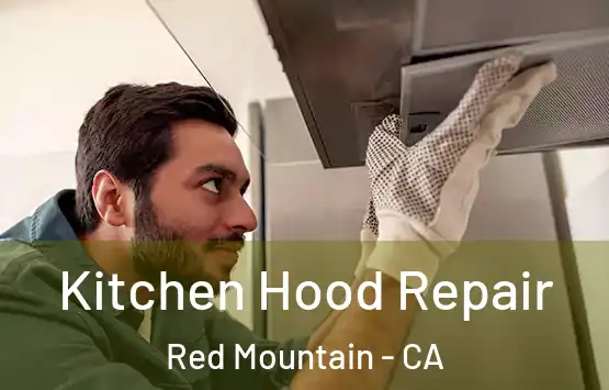  Kitchen Hood Repair Red Mountain - CA