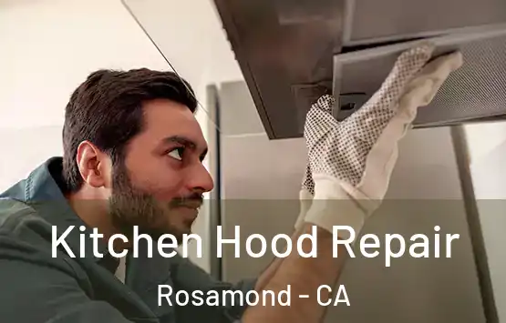  Kitchen Hood Repair Rosamond - CA