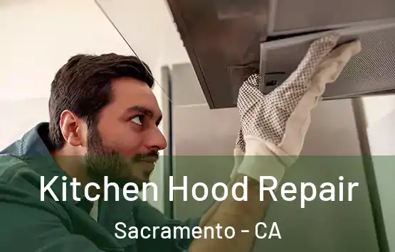  Kitchen Hood Repair Sacramento - CA
