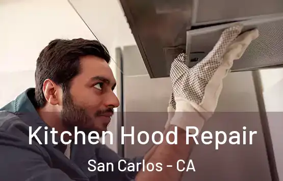  Kitchen Hood Repair San Carlos - CA