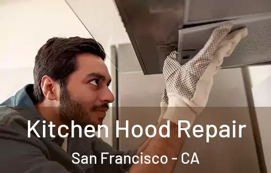  Kitchen Hood Repair San Francisco - CA