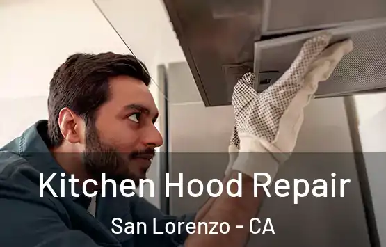  Kitchen Hood Repair San Lorenzo - CA