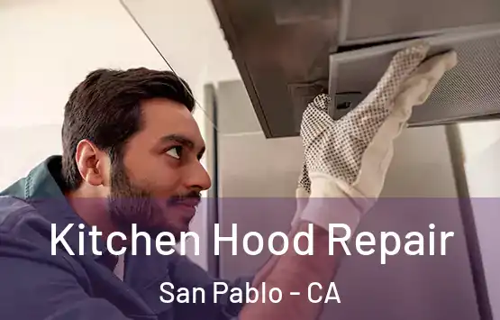  Kitchen Hood Repair San Pablo - CA