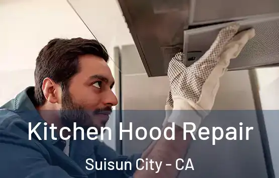  Kitchen Hood Repair Suisun City - CA