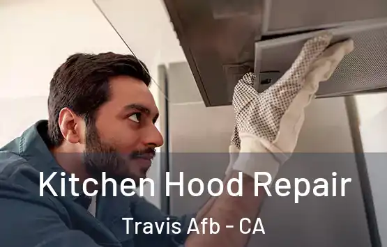  Kitchen Hood Repair Travis Afb - CA