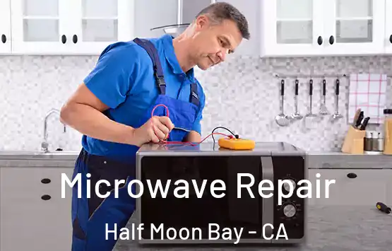  Microwave Repair Half Moon Bay - CA