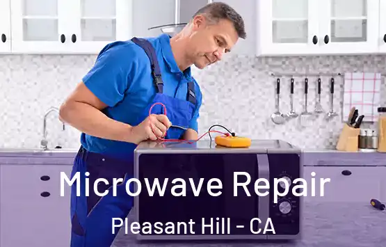  Microwave Repair Pleasant Hill - CA