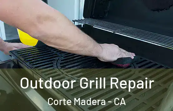  Outdoor Grill Repair Corte Madera - CA