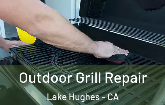  Outdoor Grill Repair Lake Hughes - CA
