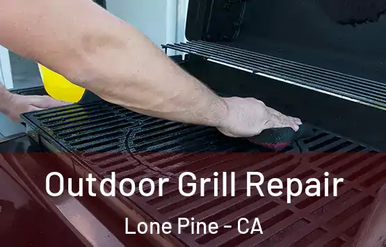  Outdoor Grill Repair Lone Pine - CA