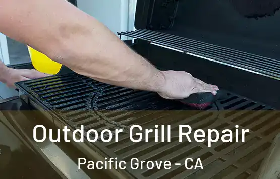  Outdoor Grill Repair Pacific Grove - CA