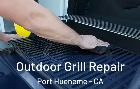  Outdoor Grill Repair Port Hueneme - CA