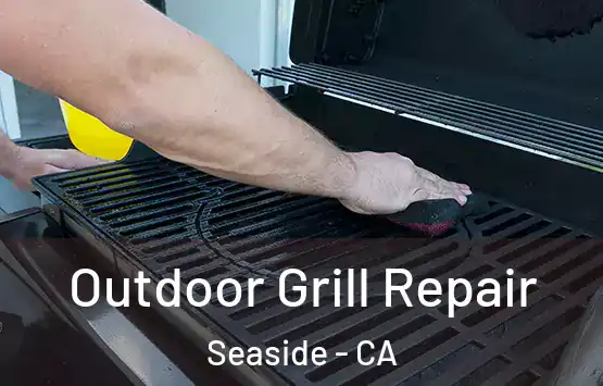  Outdoor Grill Repair Seaside - CA