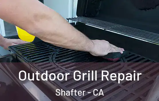  Outdoor Grill Repair Shafter - CA