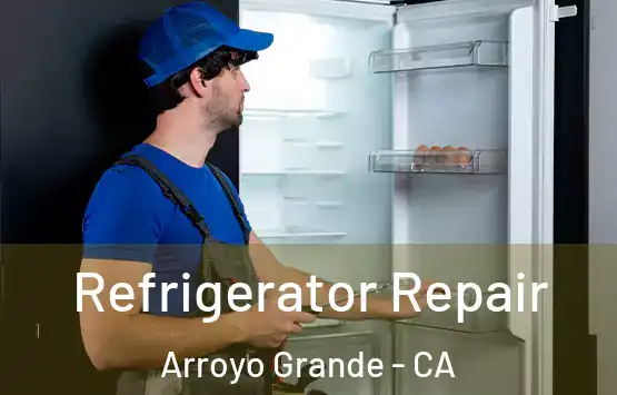  Refrigerator Repair Arroyo Grande - CA