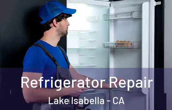  Refrigerator Repair Lake Isabella - CA