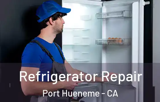  Refrigerator Repair Port Hueneme - CA