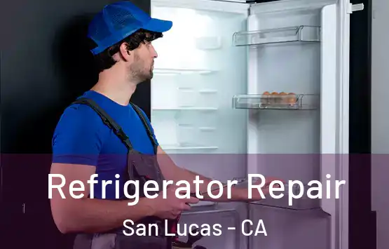  Refrigerator Repair San Lucas - CA