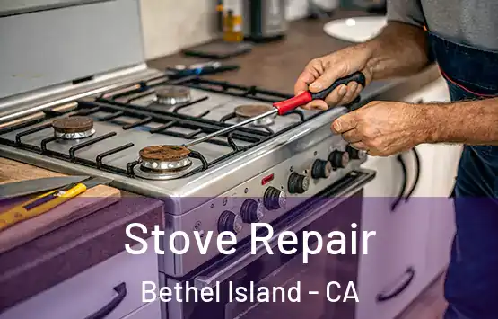  Stove Repair Bethel Island - CA
