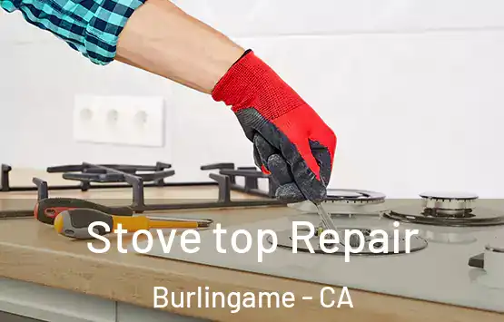  Stove top Repair Burlingame - CA
