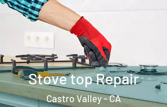  Stove top Repair Castro Valley - CA
