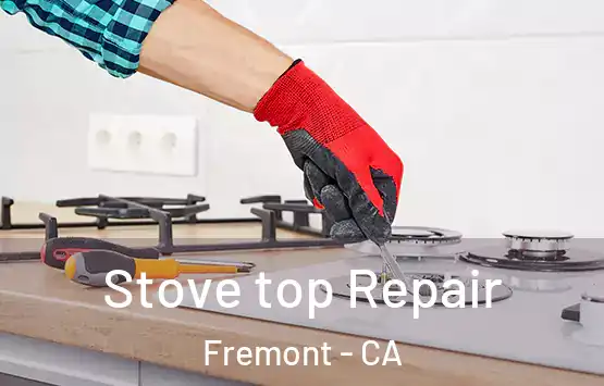  Stove top Repair Fremont - CA