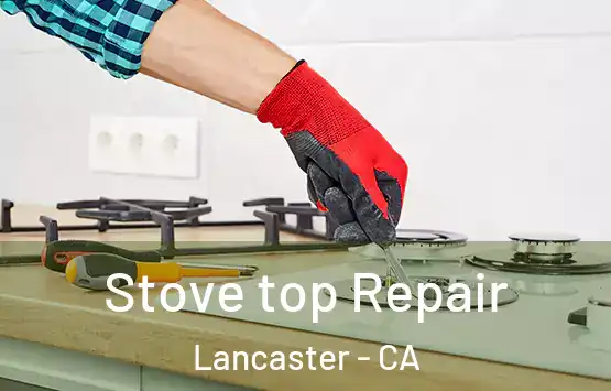  Stove top Repair Lancaster - CA