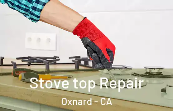  Stove top Repair Oxnard - CA