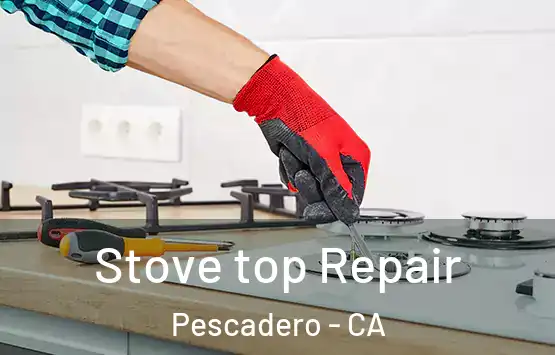  Stove top Repair Pescadero - CA